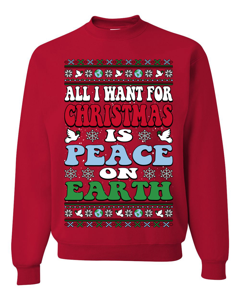 All I Want For Christmas Is Peace on Earth  Ugly Christmas Sweater Unisex Crewneck Sweatshirt