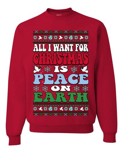 All I Want For Christmas Is Peace on Earth  Ugly Christmas Sweater Unisex Crewneck Sweatshirt