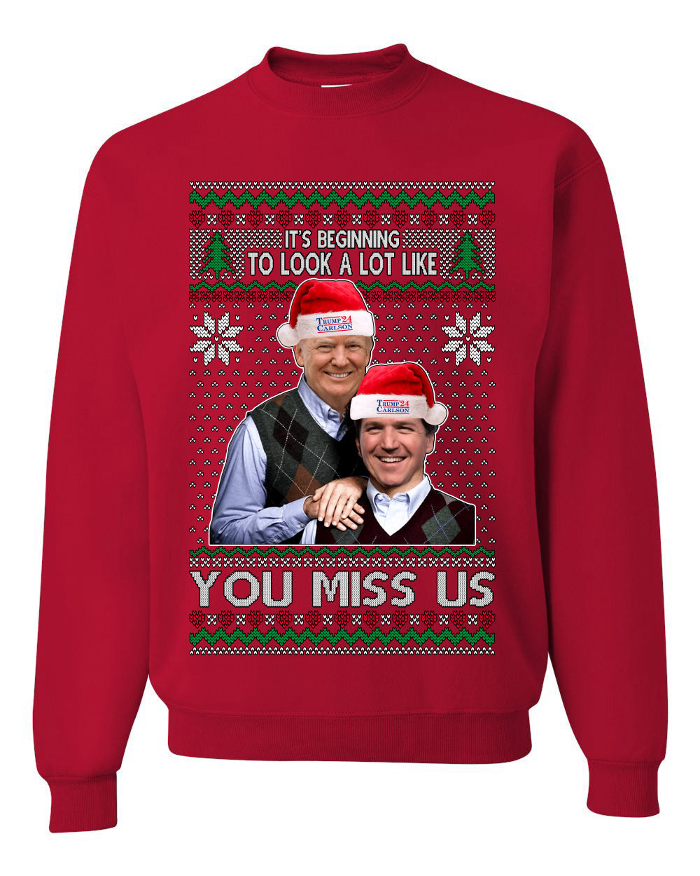Beginning To Look Like You Miss Us Trump Carlson 24 Ugly Christmas Sweater Unisex Crewneck Sweatshirt