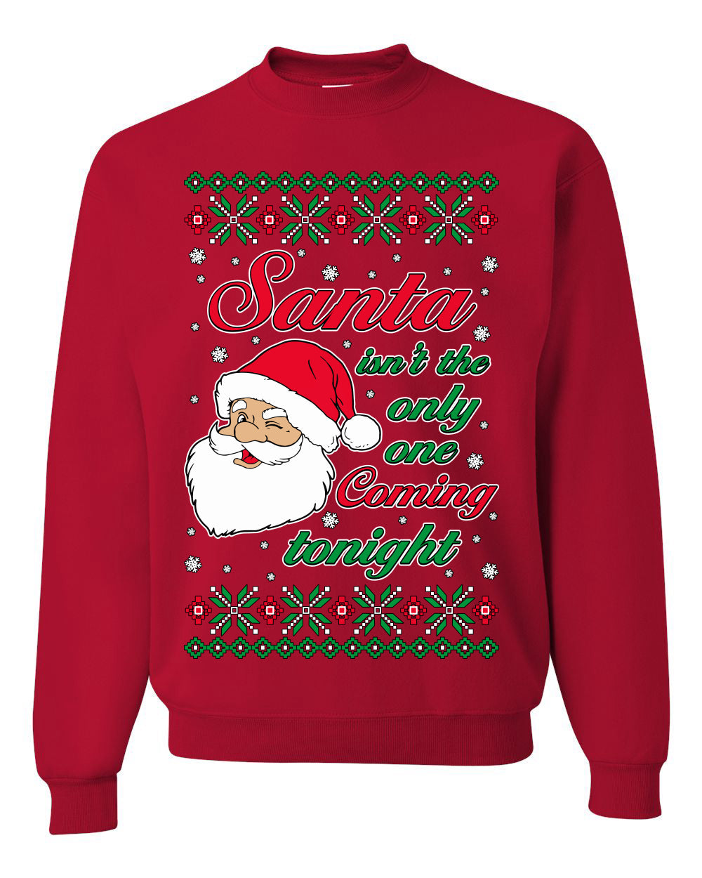 Naughty Santa Isn't The Only One Coming Tonight Ugly Christmas Sweater Unisex Crewneck Sweatshirt