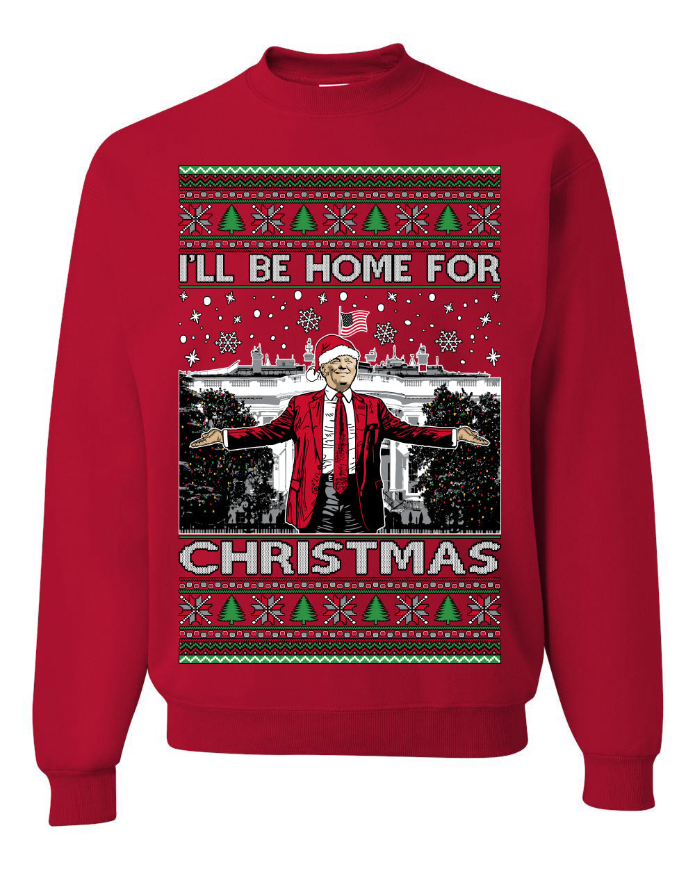 I'll Be Home for Christmas | Funny Santa Clause President Donald Trump White House Holiday Xmas Sweaters, MAGA Ugly Christmas Sweater Crewneck Sweatshirt