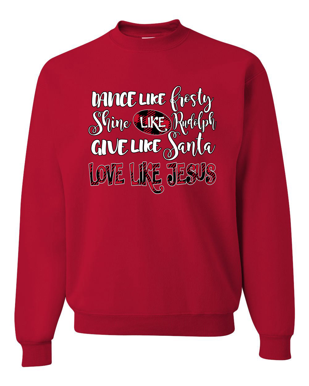 Dance Like, Shine Like Rudolph, Give Like Santa Love Like Jesus, Cute Holiday, Ugly Christmas Sweater, Crewneck Sweatshirts