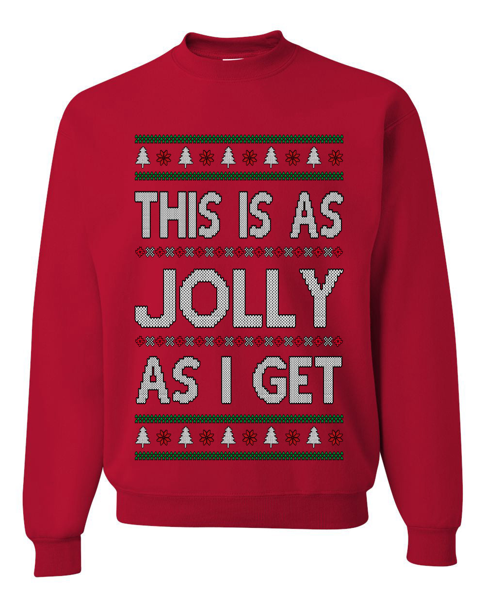 This Is As Jolly As I Get, Funny Humor, Ugly Christmas Unisex Sweater, Crewneck Sweatshirts