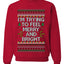 I'm Trying To Feel Merry And Bright, Unisex Ugly Christmas Sweater, Crewneck Sweatshirts