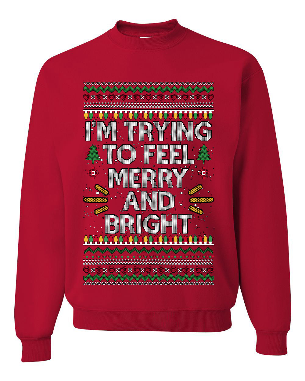 I'm Trying To Feel Merry And Bright, Unisex Ugly Christmas Sweater, Crewneck Sweatshirts