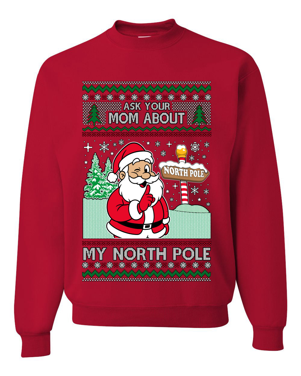 Ask Your Mom About My North Pole Naughty Santa, Unisex Ugly Christmas Sweater, Crewneck Sweatshirts