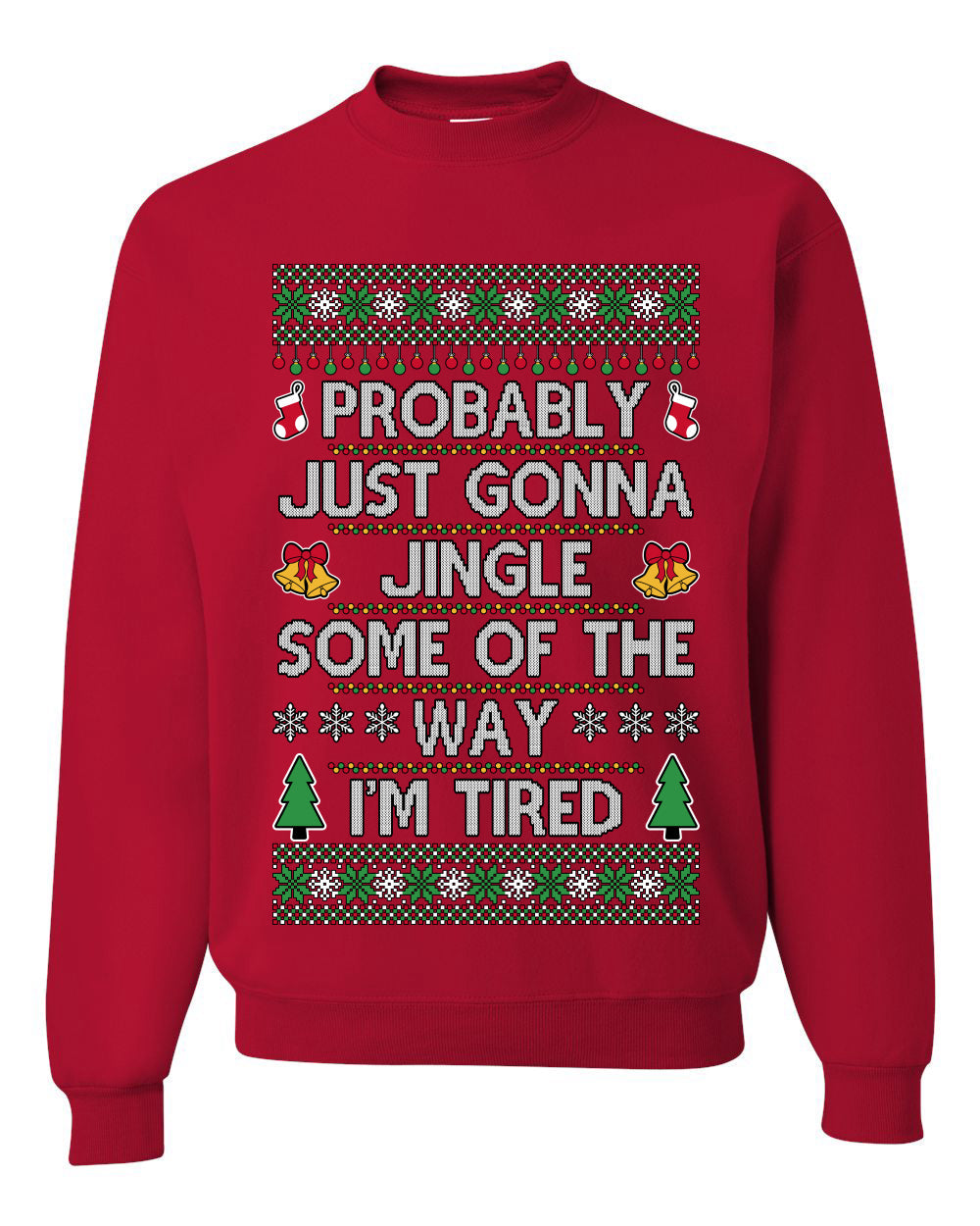 Probably Just Gonna Jingle Some Of The Way I'm Tired, Unisex Ugly Christmas Sweater Crewneck Sweatshirts