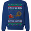 You Can Run But You Can't Hide Santa Sleigh Reindeer Ugly Christmas Sweater Crewneck Sweatshirt