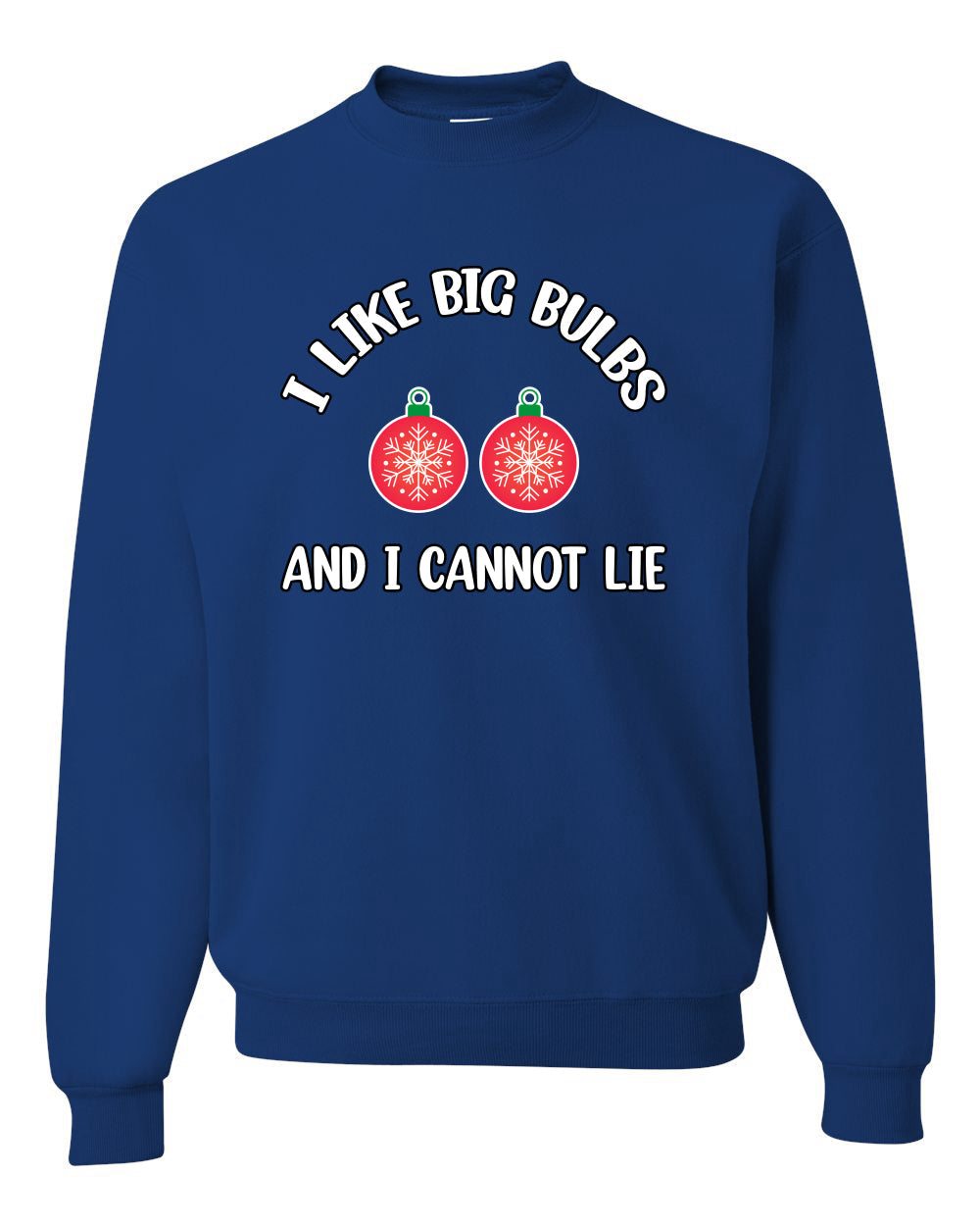 I Like Big Bulbs and I Cannot Lie | Funny Ugly Christmas Sweater Crewneck Sweatshirt