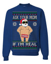 Ask Your Mom If I'm Real Funny Censored Santa Claus Ugly Christmas Sweater Crewneck Sweatshirt