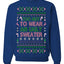 Too Hot to Wear an Ugly Sweater, Funny Xmas Ugly Christmas Sweater Crewneck Sweatshirt