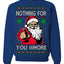 Nothing For You Whore Funny Vulgar Santa Claus Ugly Christmas Sweater Crewneck Sweatshirt