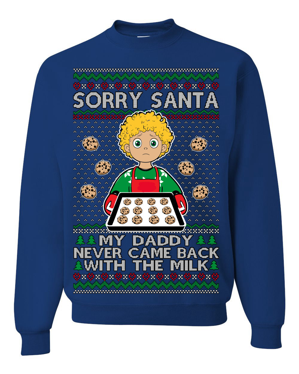 Sorry Santa Dad Never Came Back With Milk, Funny Viral Daddy Left Sad Kid Meme Funny Ugly Christmas Sweater Crewneck Sweatshirt