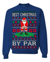 Best Christmas By Par Funny Santa Golfing Pun Sports Golf Ugly Christmas Sweater Crewneck Sweatshirt