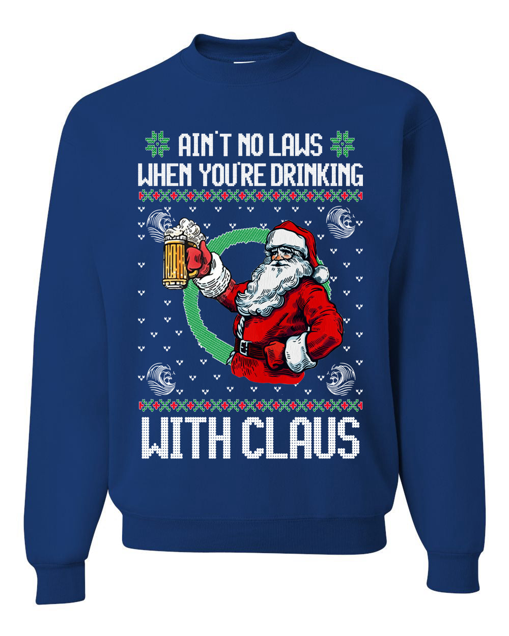 Funny Beer Drinking Santa Ain't No Laws When You're Drinking With Claus Unisex Crewneck Sweatshirt