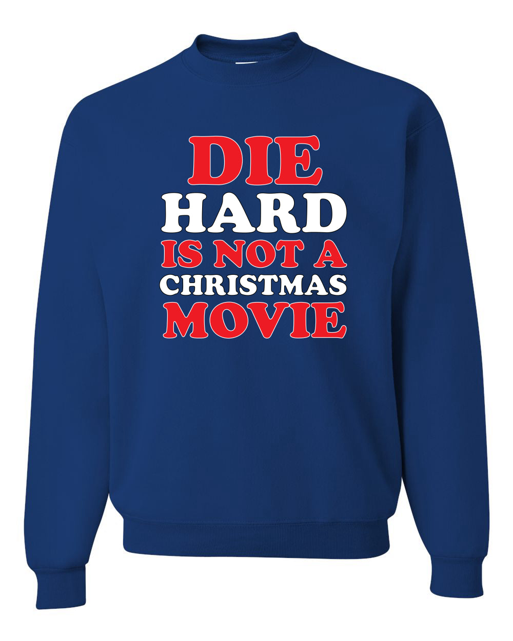 Die Hard Is Not A Christmas Movie Christmas Sweater Unisex Crewneck Sweatshirt