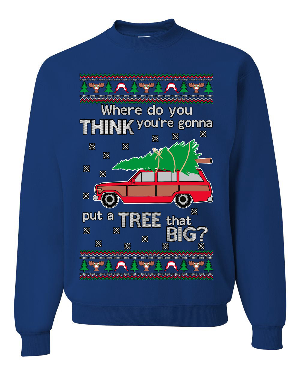 Where-Do-You-Think-You're-Gonna-Put-A-Tree-That-Big-Colored Ugly Christmas Sweater Unisex Crewneck Sweatshirt