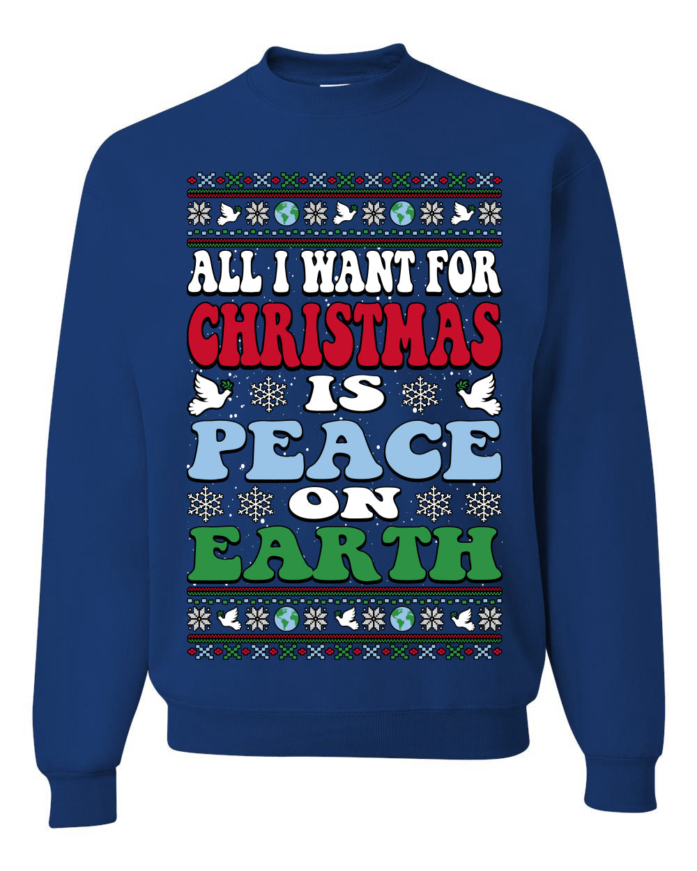 All I Want For Christmas Is Peace on Earth  Ugly Christmas Sweater Unisex Crewneck Sweatshirt