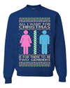 All I Want For Christmas Is For There To Be Two Genders Ugly Christmas Sweater Unisex Crewneck Sweatshirt