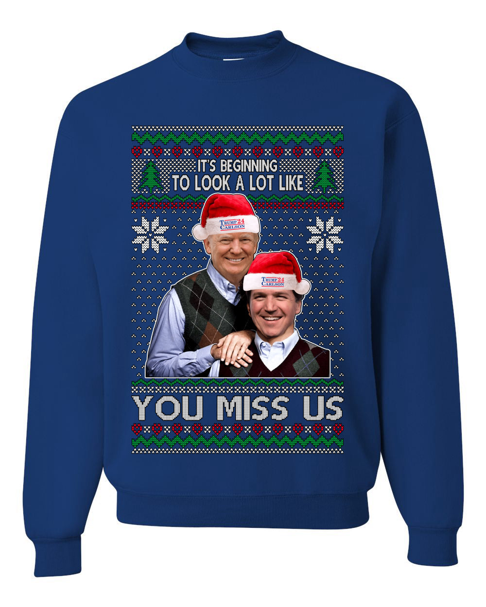 Beginning To Look Like You Miss Us Trump Carlson 24 Ugly Christmas Sweater Unisex Crewneck Sweatshirt