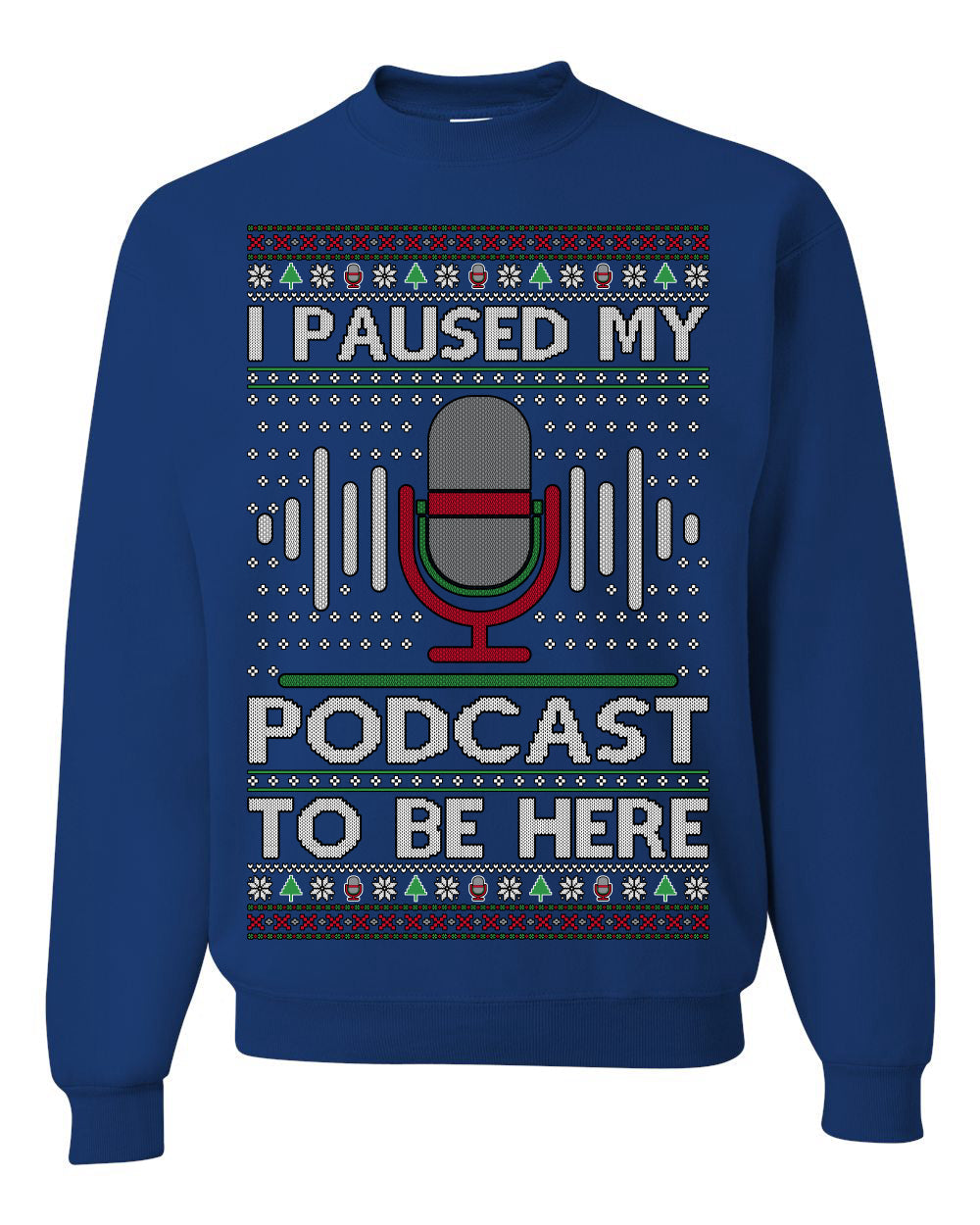 I Paused My Podcast to Be Here Funny Podcasting Ugly Christmas Sweater