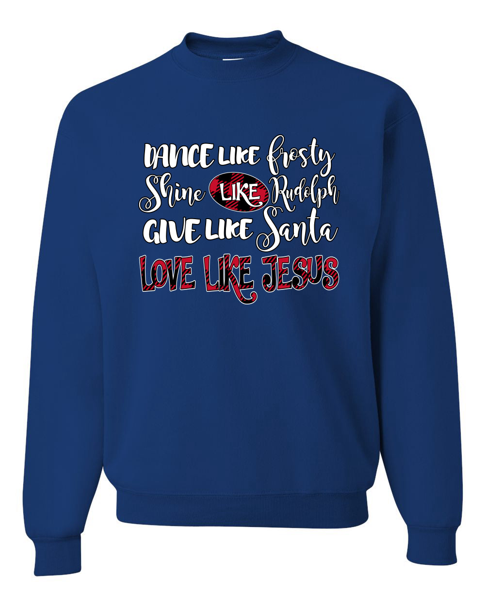 Dance Like, Shine Like Rudolph, Give Like Santa Love Like Jesus, Cute Holiday, Ugly Christmas Sweater, Crewneck Sweatshirts