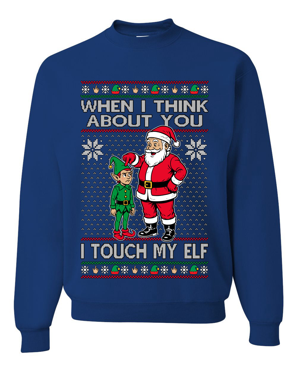 When I Think About You I Touch My Elf, Unisex Ugly Christmas Sweater, Crewneck Sweatshirts