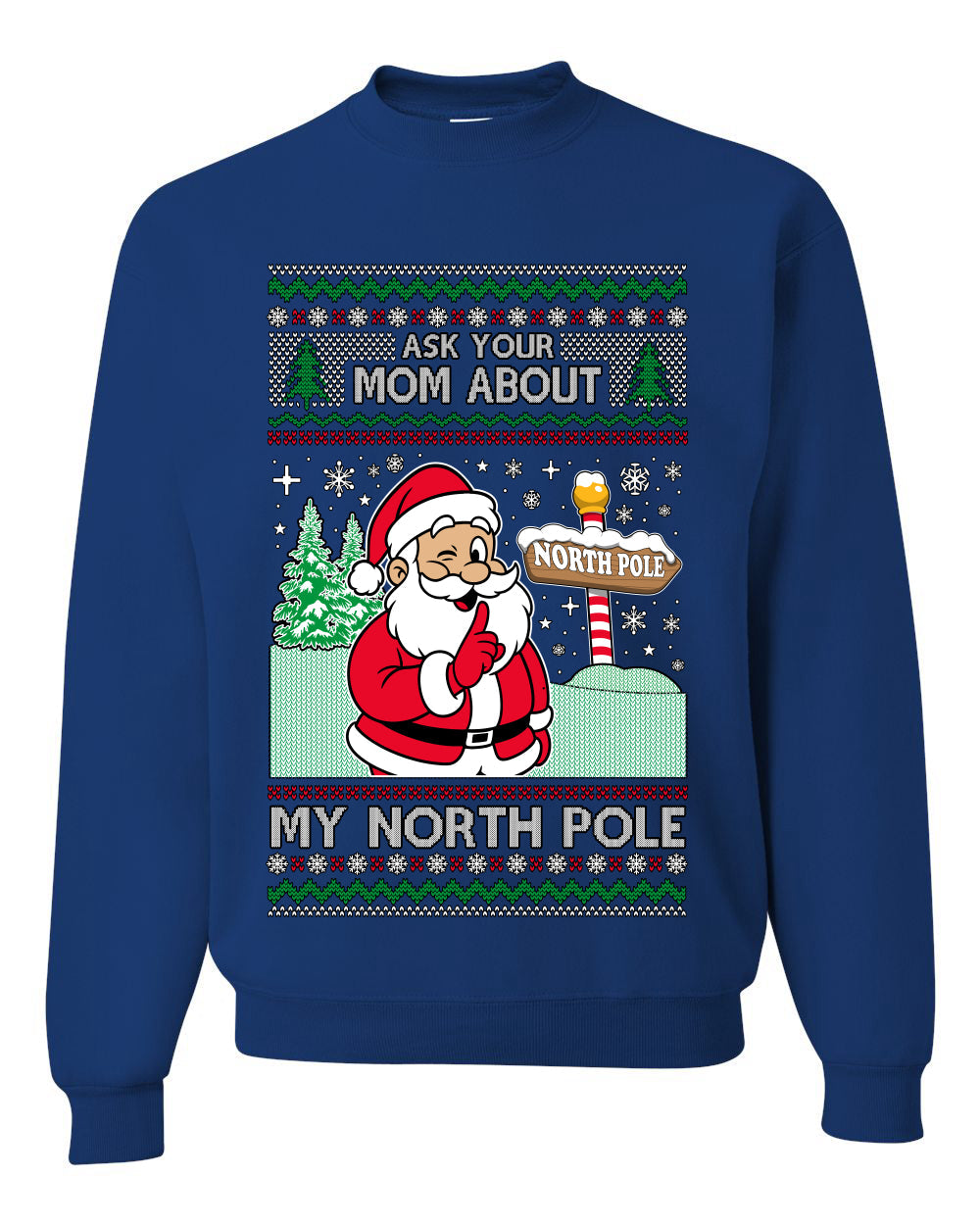 Ask Your Mom About My North Pole Naughty Santa, Unisex Ugly Christmas Sweater, Crewneck Sweatshirts