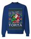 All I Want For Christmas Is A Torta, Unisex Ugly Christmas Sweater Crewneck Sweatshirts
