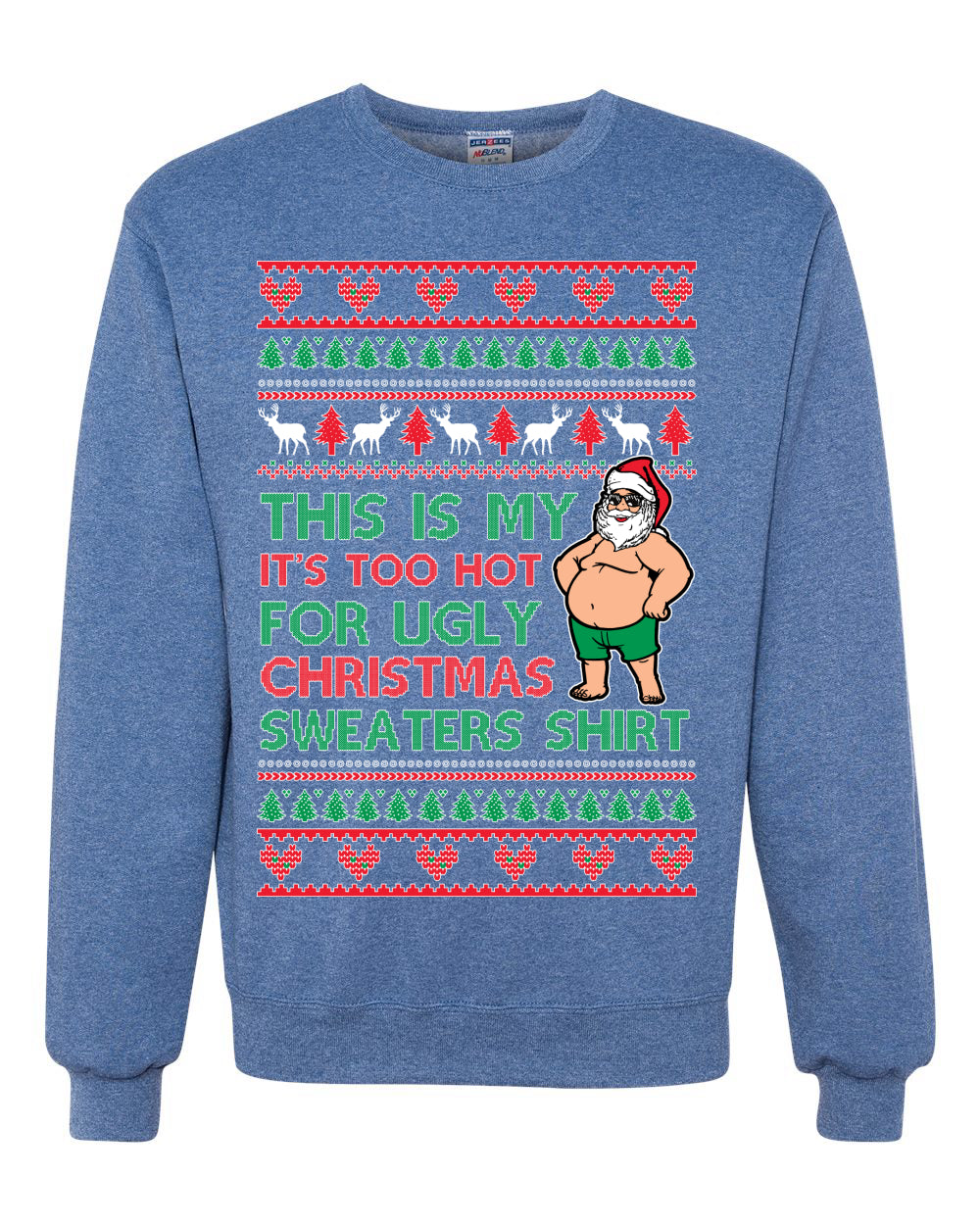 Santa Too Hot For Sweaters Shirt Ugly Christmas Sweater Unisex Crewneck Sweatshirt