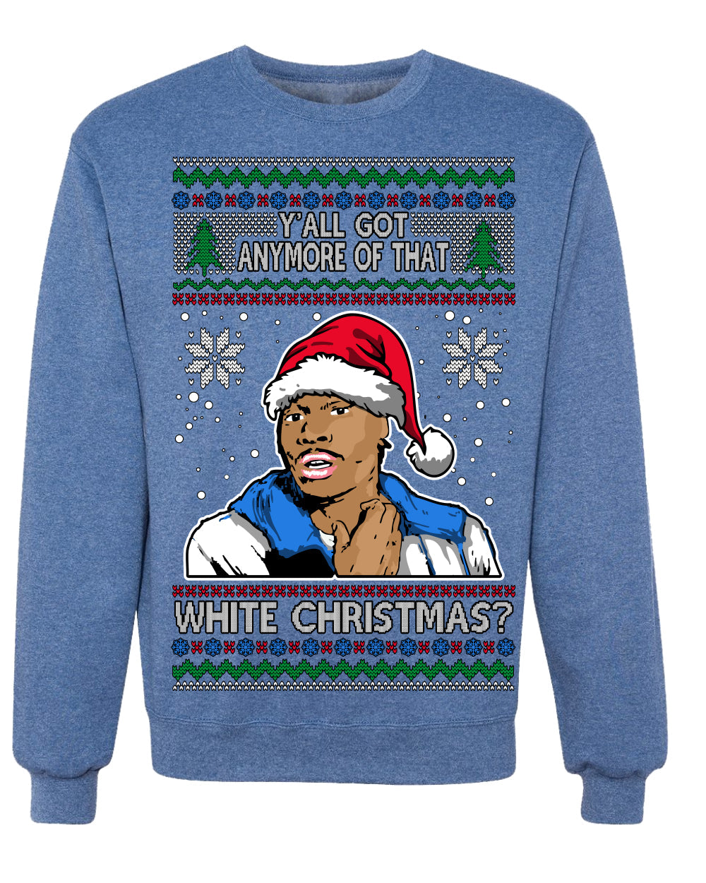 Y'all Got Anymore of that White Christmas Tyrone Biggums Ugly Christmas Sweater Crewneck Sweatshirt