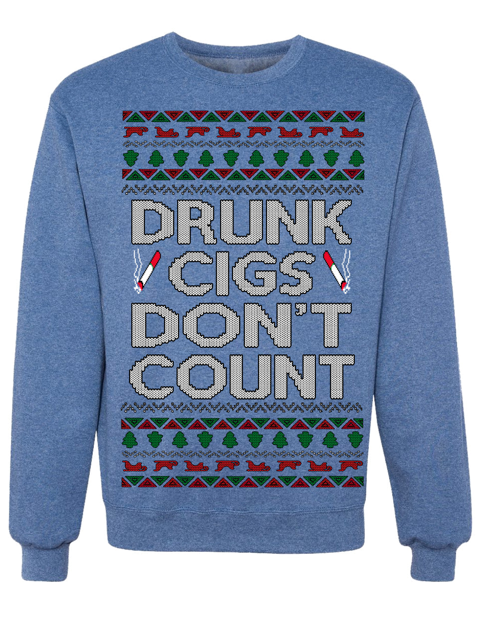 Drunk Cigs Don't Count Funny Cigarette Smoker Cig Ugly Christmas Sweater Crewneck Sweatshirt