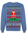 Best Christmas By Par Funny Santa Golfing Pun Sports Golf Ugly Christmas Sweater Crewneck Sweatshirt