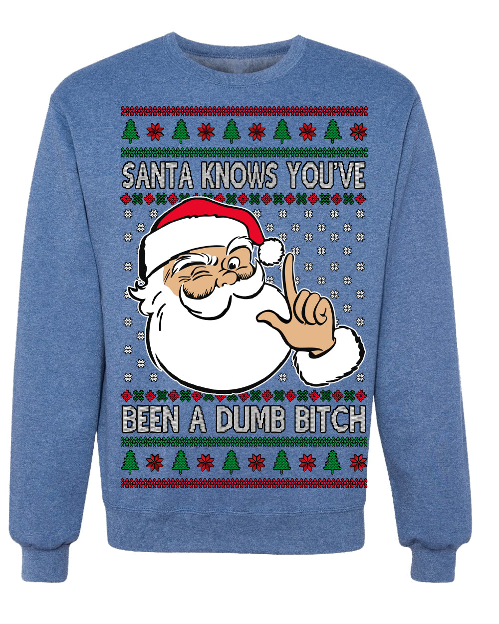 Santa Knows You've Been a Dumb Bitch Funny Vulgar Dirty Ugly Christmas Sweater Crewneck Sweatshirt