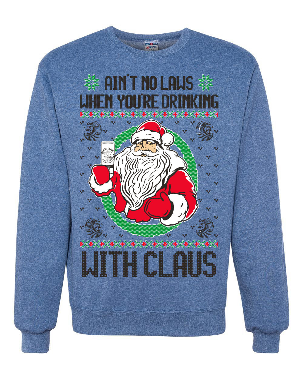 Ain't No Laws When You're Drinking With Claus Unisex Crewneck Sweatshirt