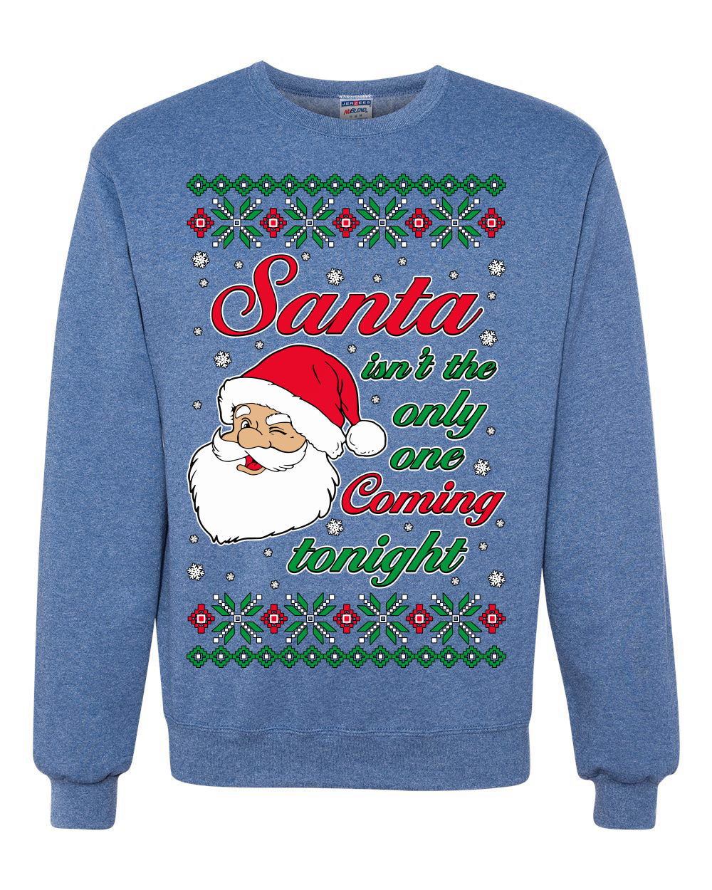 Naughty Santa Isn't The Only One Coming Tonight Ugly Christmas Sweater Unisex Crewneck Sweatshirt