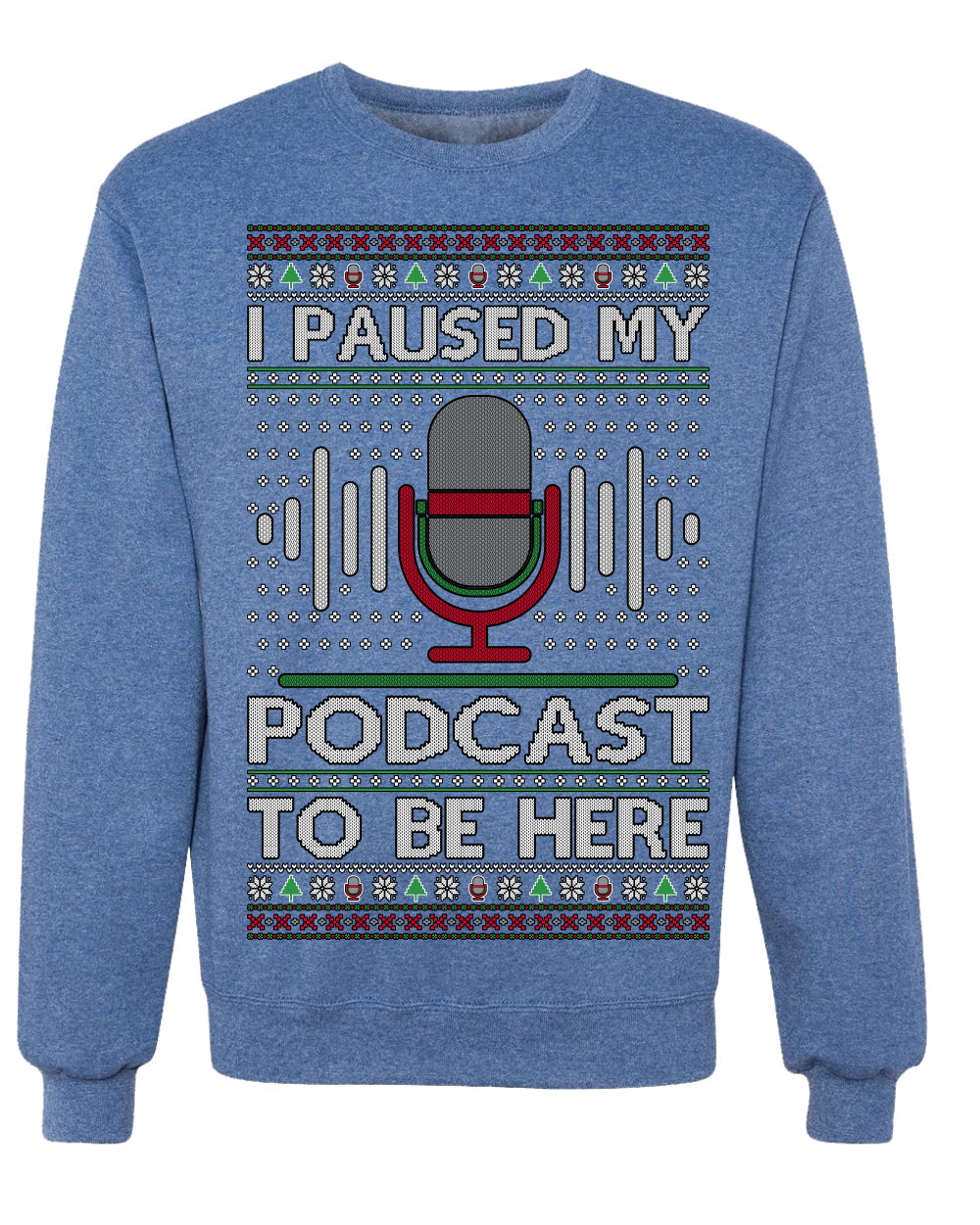 I Paused My Podcast to Be Here Funny Podcasting Ugly Christmas Sweater
