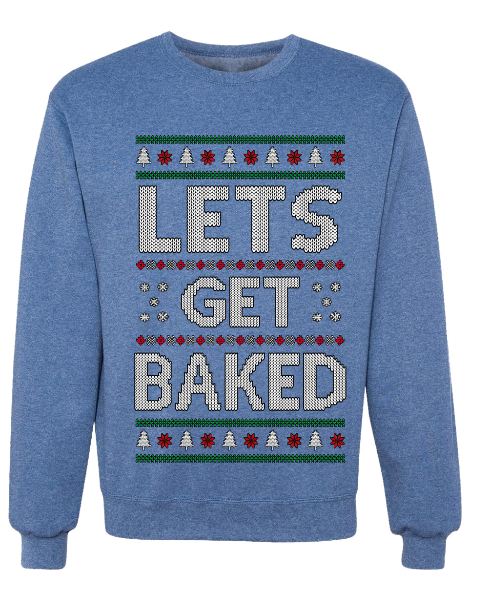 Let's Get Baked, Funny Stoner Christmas Unisex Sweater, Ugly Christmas Crewneck Sweatshirts