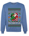 All I Want For Christmas Is A Torta, Unisex Ugly Christmas Sweater Crewneck Sweatshirts