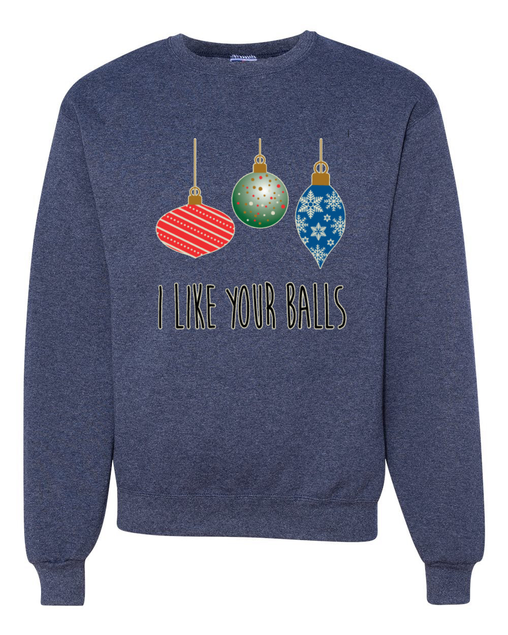 I Like Your Balls Ornament Merry Christmas Unisex Crewneck Graphic Sweatshirt
