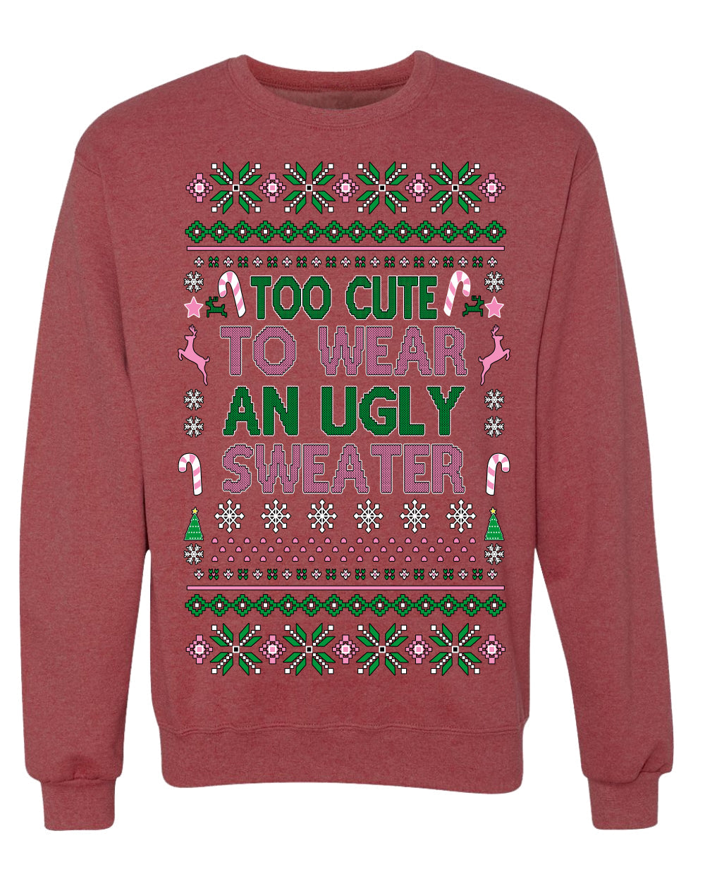 Too Cute to Wear an Ugly Sweater, Funny Xmas Ugly Christmas Sweater Crewneck Sweatshirt