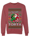 All I Want For Christmas Is A Torta, Unisex Ugly Christmas Sweater Crewneck Sweatshirts